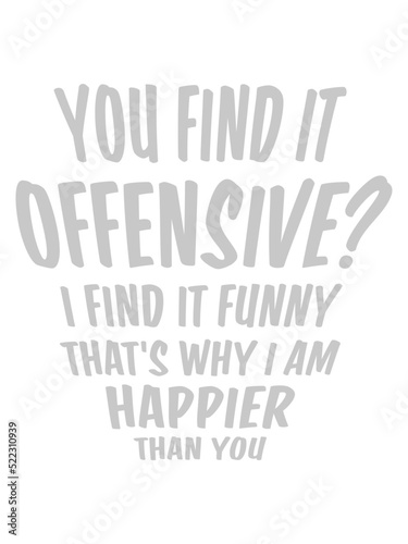 You find it offensive 