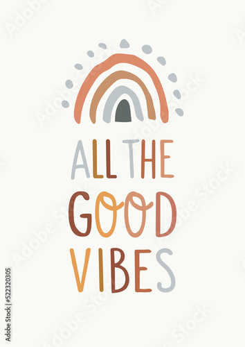 Cheerful Nursery Hand Drawn Illustration with All The Good Vibes Lettering and Cute Boho Rainbow on The Top. Graphic Design in Neutral Colors Ideal for Poster, Greeting Card or T-Shirt Print.