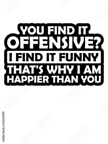 You find it offensive 
