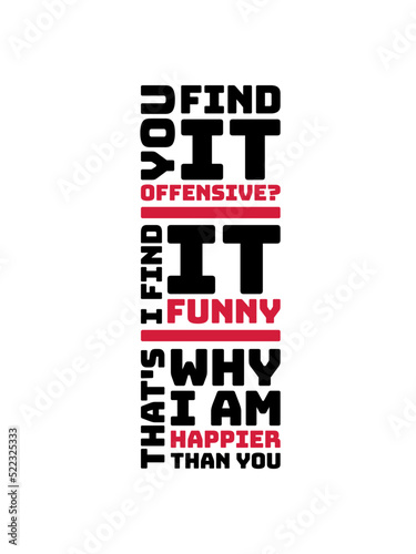 You find it offensive 