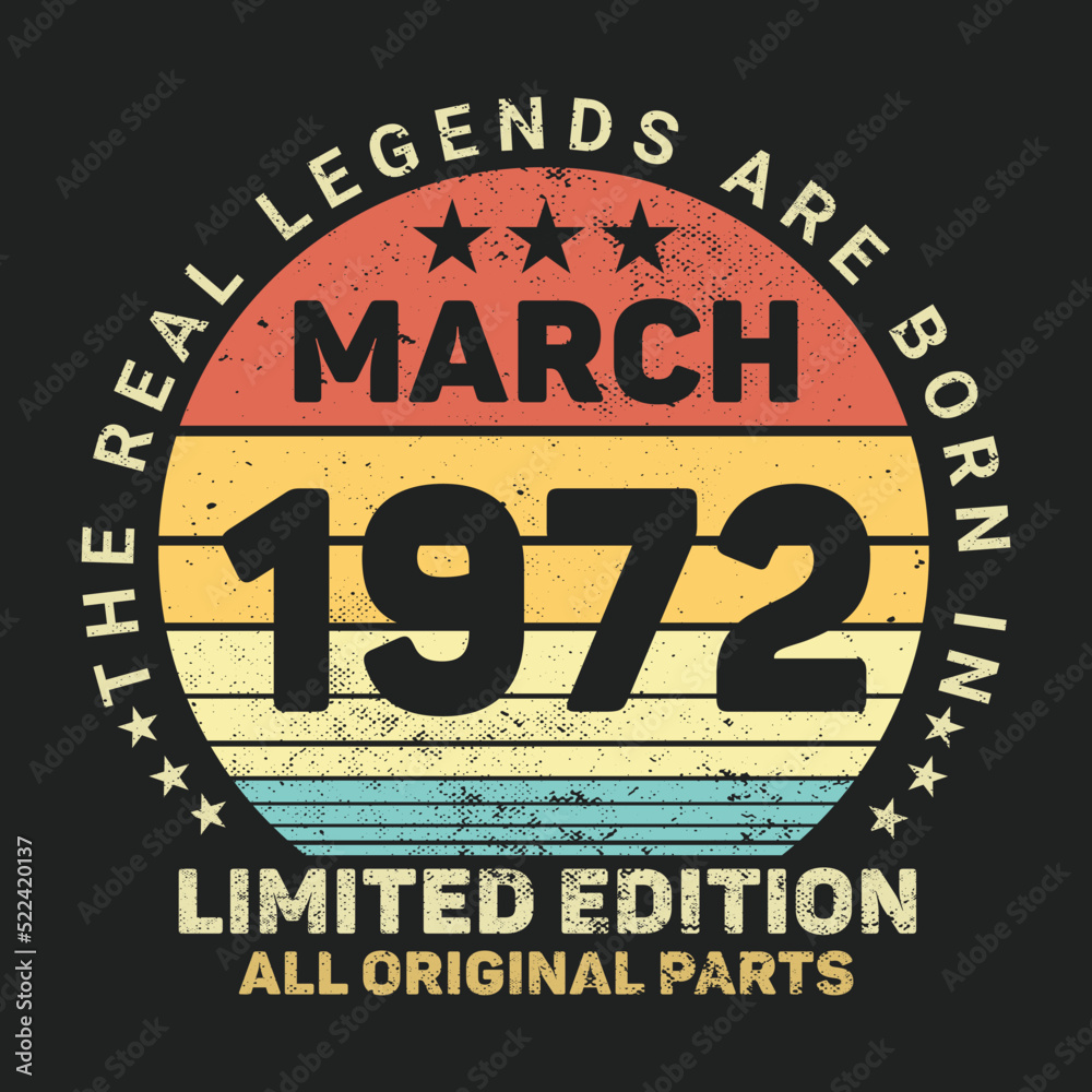 The Real Legends Are Born In March 1972, Birthday gifts for women or men, Vintage birthday shirts for wives or husbands, anniversary T-shirts for sisters or brother The Real Legends Are Born In March 1972, Birthday gifts for women or men, Vintage birthday shirts for wives or husbands, anniversary T-shirts for sisters or brother