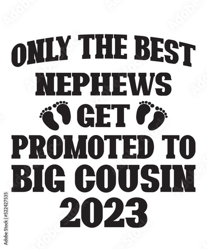 Only the best nephews get promoted to big cousin 2023is a vector design for printing on various surfaces like t shirt, mug etc. 