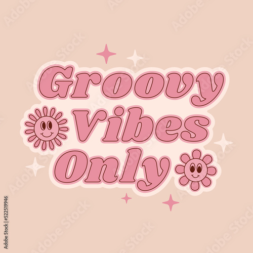 Positive slogan Groovy vibes only with cute flowers in retro 70s style.