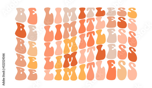 Be limitless, hand drawn lettering motivational, inspirational, positive quote; groovy retro wavy stacked text typography vector design isolated on white background. Phrase for t shirt, card