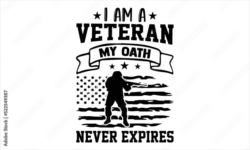 Obraz premium I Am A Veteran My Oath Never Expires - Veteran T shirt Design, Hand drawn lettering and calligraphy, Svg Files for Cricut, Instant Download, Illustration for prints on bags, posters