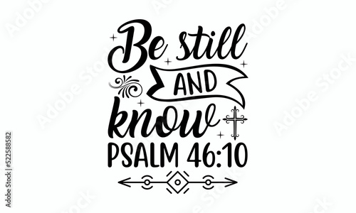 Be still and know psalm 46:10 - Christmas SVG Design. Lettering Vector illustration. Good for scrapbooking, posters, templet,  greeting cards, banners, textiles, T-shirts, and Christmas Quote Design. 