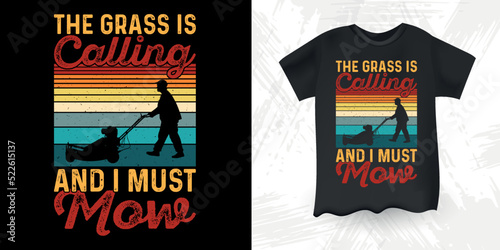 The Grass Is Calling And I Must Mow Funny Mower Gift For Dad Gardening Farmer Retro Vintage Mowing Mower T-shirt Design