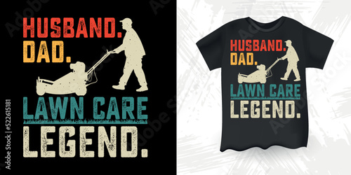 Husband Dad Lawn Care Legend Funny Mower Gift For Dad Gardening Farmer Retro Vintage Mowing Mower T-shirt Design