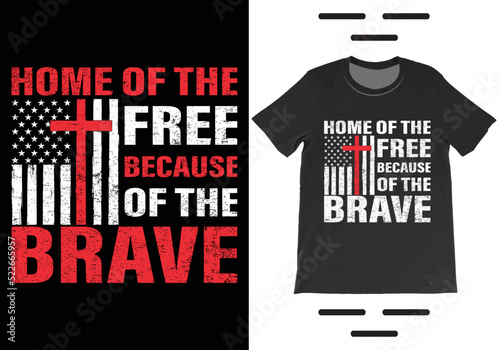 Home Of The Free Because Of The Brave T-Shirt Vector. Independence Day Shirt,  4th July Patriotic Shirt, USA America Gift T-Shirt.