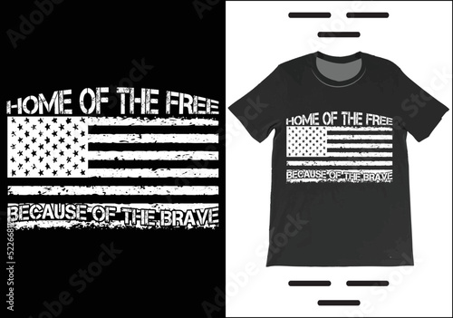 Home Of The Free Because Of The Brave T-Shirt Vector. Independence Day Shirt,  4th July Patriotic Shirt, USA America Gift T-Shirt.