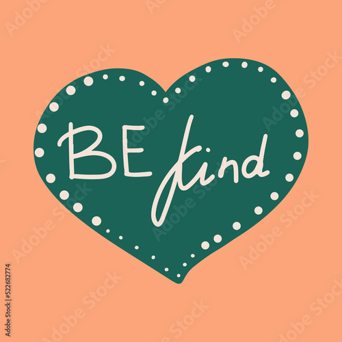 Be kind - hand written lettering quote. Vector illustration of heart shape sticker with inspirational motivational phrase about kindness. Feminine slogan sign