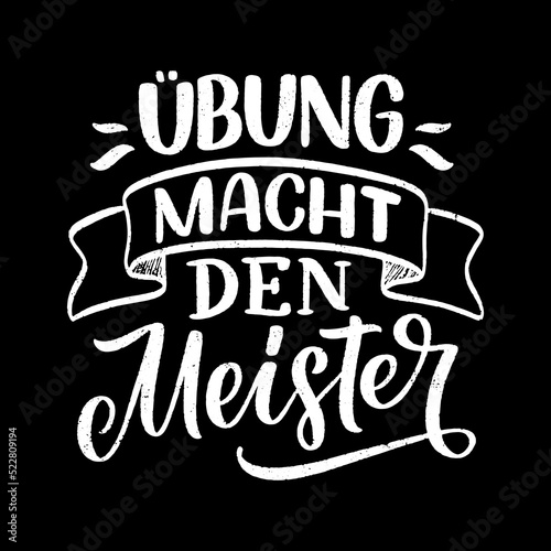 Hand drawn motivation lettering quote in German - Practice makes perfect. Inspiration slogan for greeting card  print and poster design. Cool for t-shirt and mug printing.