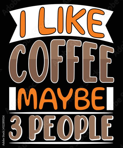 I like coffee maybe 3 people. t-shirt design