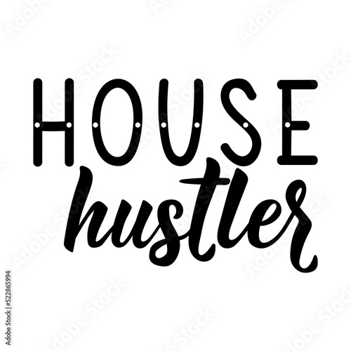 House Hustler. Vector illustration. Lettering. Ink illustration. Can be used for prints bags, t-shirts, posters, cards.