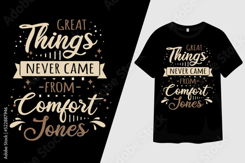 Great Things Never Came From Comfort Jones T Shirt Design photo