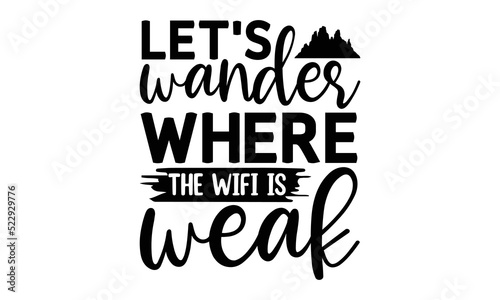 let’s-wander-where-the-wifi-is-weak -Hiking t shirt design, SVG Files for Cutting, Handmade calligraphy vector illustration, Hand written vector sign,EPS