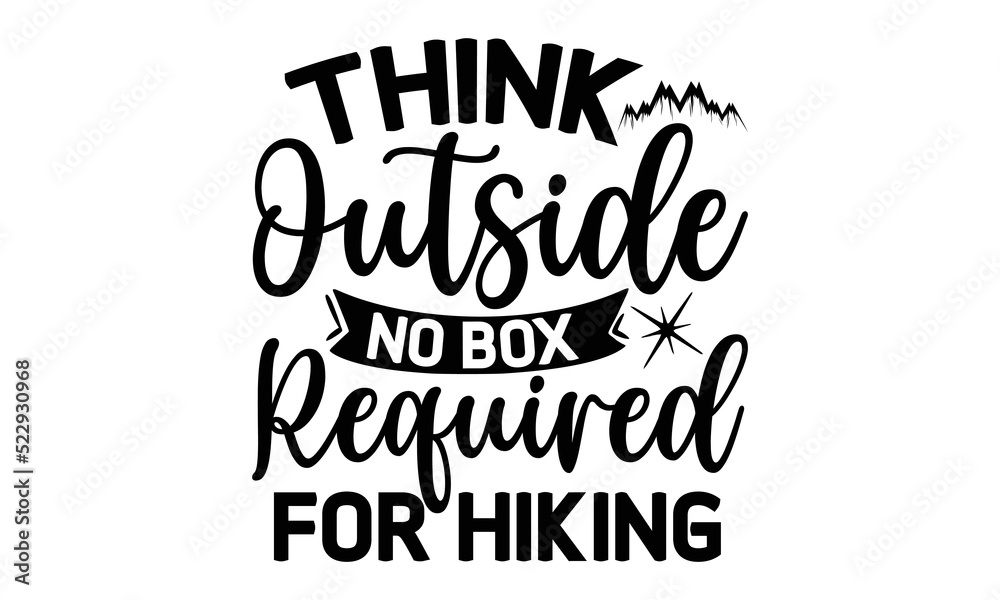 Think-Outside-No-Box-Required-for-Hiking -Hiking t shirt design, Hand drawn lettering phrase, Calligraphy graphic design, SVG Files for Cutting Cricut and Silhouette,  Hand written vector sign, EPS