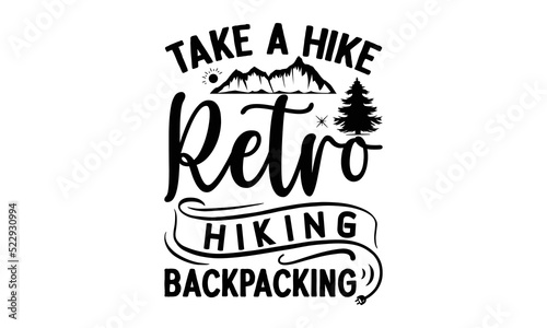 Take-A-Hike-Retro-Hiking-Backpacking -Hiking t shirts design, Hand drawn lettering phrase, Hand written vector sign, Calligraphy t shirt design, Isolated on white background, svg Files for Cutting Cri