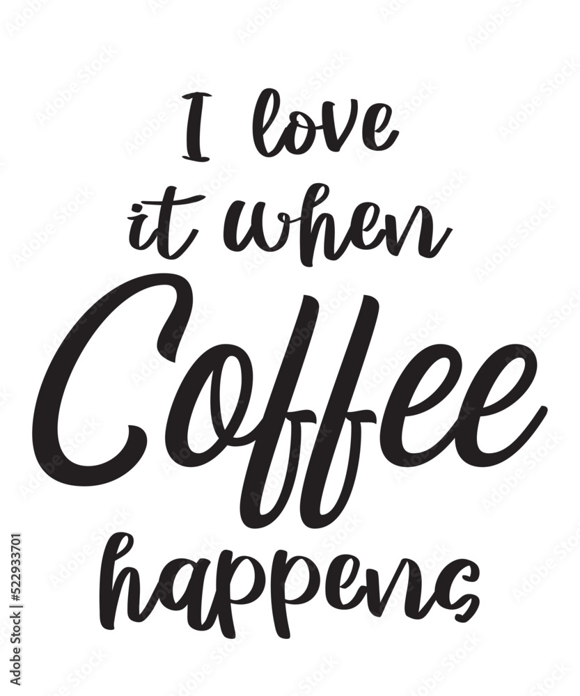 I love it when coffee happensis a vector design for printing on various surfaces like t shirt, mug etc. I love it when coffee happensis a vector design for printing on various surfaces like t shirt, mug etc.