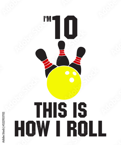 i'm 10 this is how i rollis a vector design for printing on various surfaces like t shirt, mug etc. 