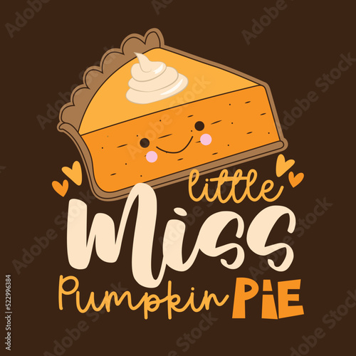 Little Miss Pumpkin Pie - funny slogan with cute hand drawn pumpkin pie slice.