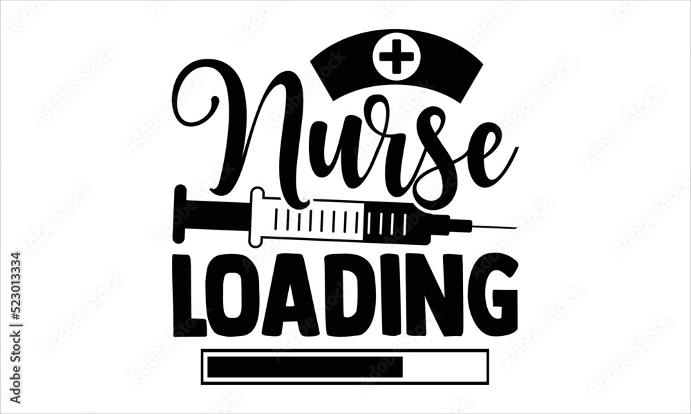 Nurse Loading - Nurse T shirt Design, Hand drawn lettering and calligraphy, Svg Files for Cricut, Instant Download, Illustration for prints on bags, posters