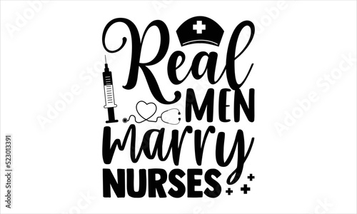 Real Men Marry Nurses - Nurse T shirt Design, Hand drawn lettering and calligraphy, Svg Files for Cricut, Instant Download, Illustration for prints on bags, posters
