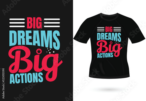 Big dreams big actions inspirational trendy motivational typography design for t shirt print