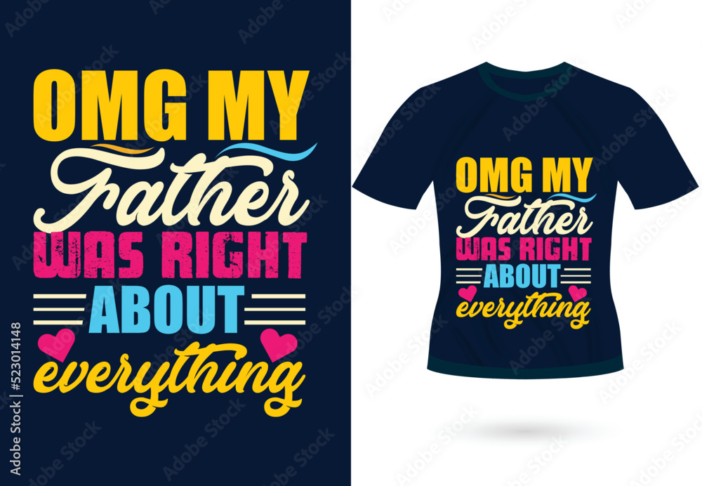 Omg my father was right about everything trendy motivational typography design for t shirt print Omg my father was right about everything trendy motivational typography design for t shirt print
