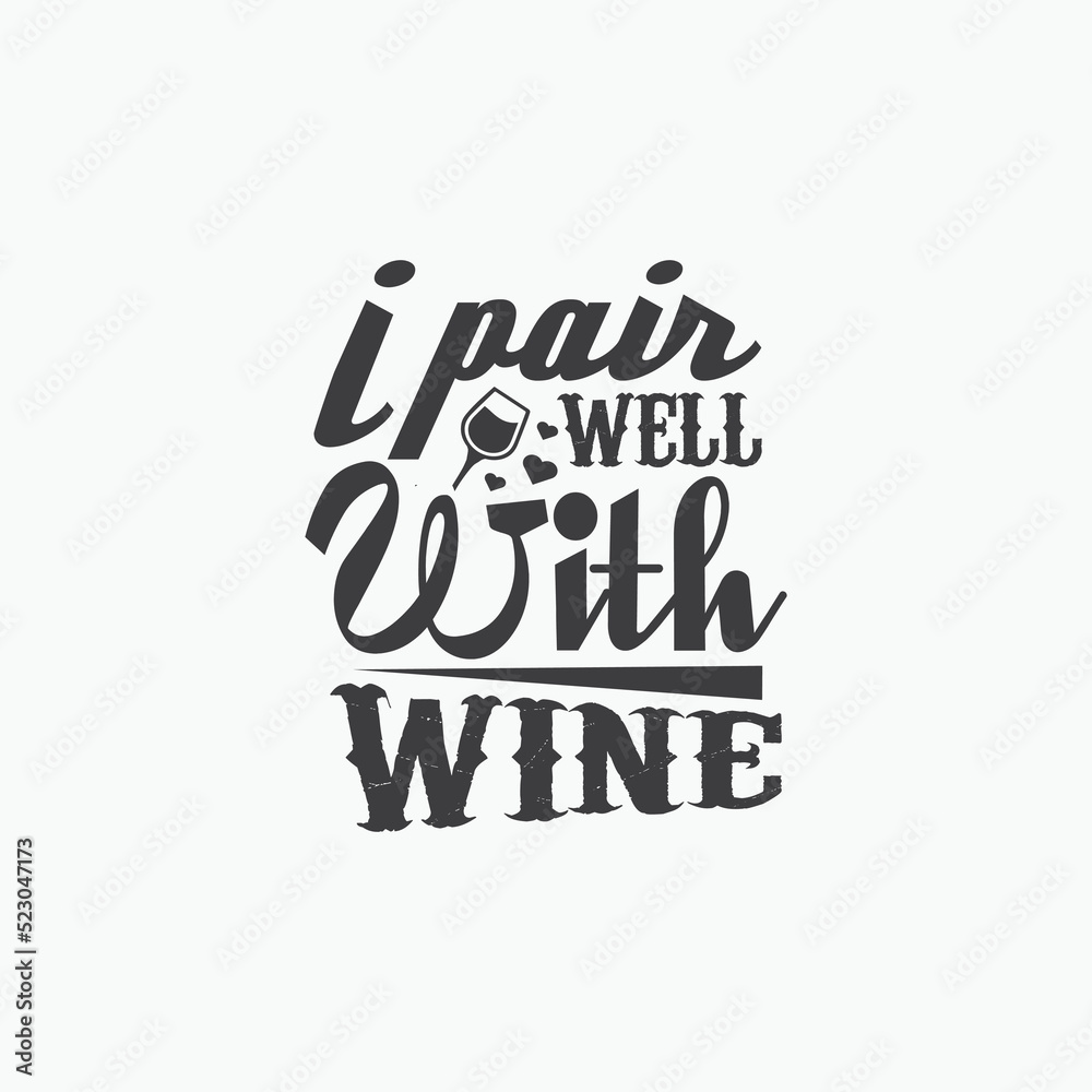 I pair well with wine - Wine typographic slogan design vector.