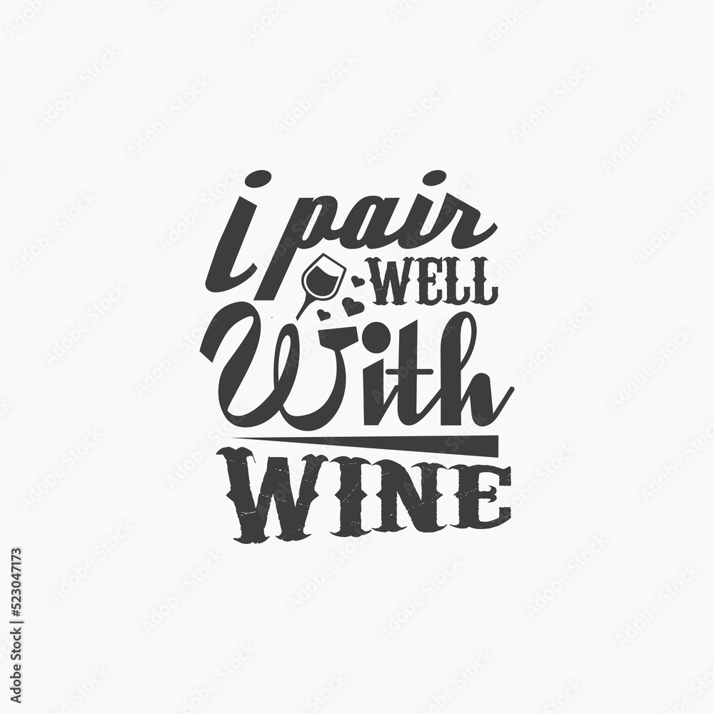 I pair well with wine - Wine typographic slogan design vector. I pair well with wine - Wine typographic slogan design vector.