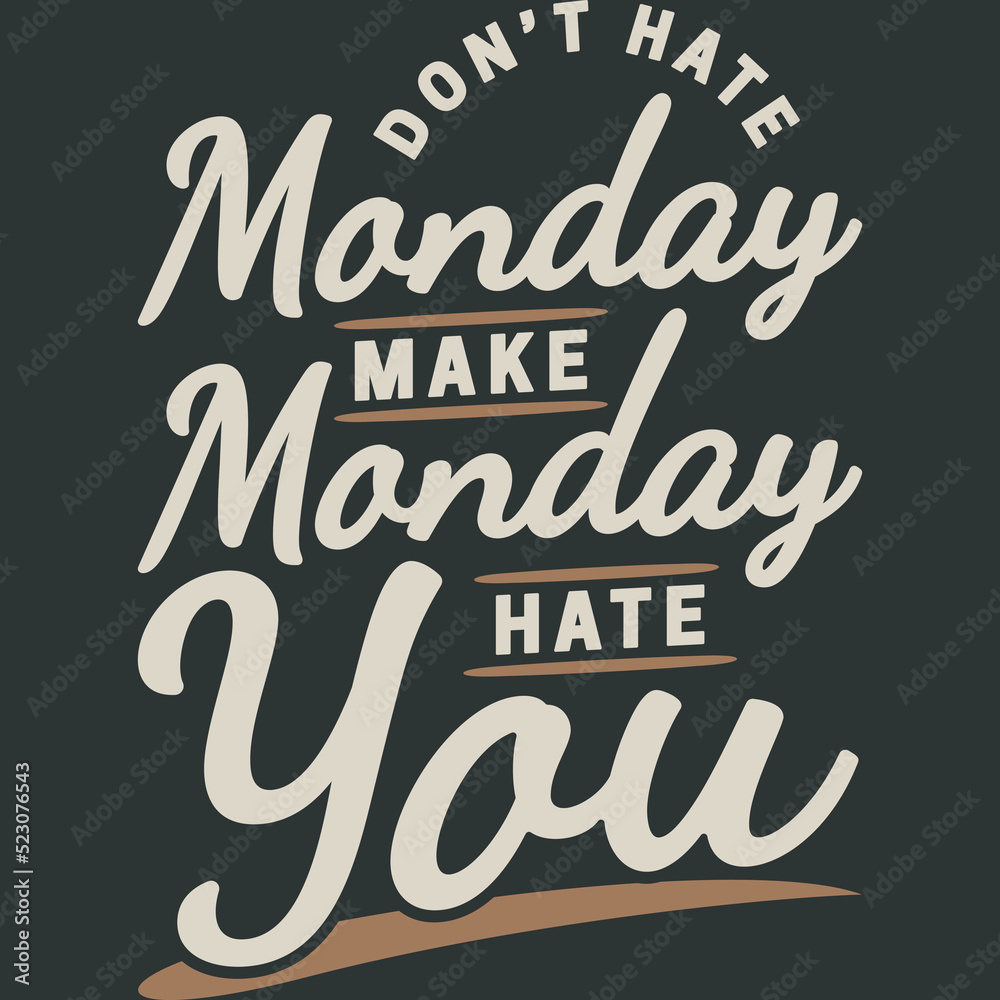 Don't Hate Monday, Make Monday Hate You Funny Typography Quote Design.