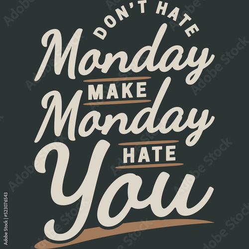 Don't Hate Monday, Make Monday Hate You Funny Typography Quote Design.