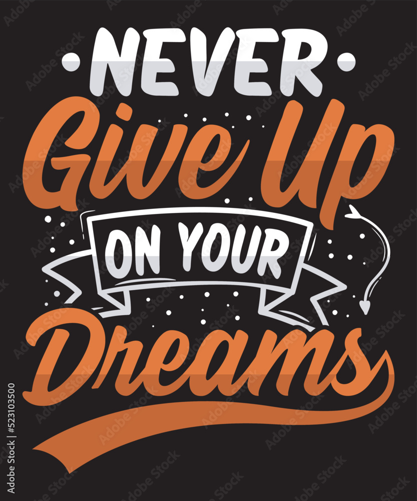 Never Give up On your Dreams motivational quotes.  hand lettering. for prints on t-shirts, Mugs , Bags