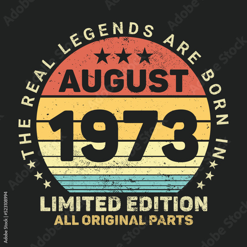 The Real Legends Are Born In August 1973  Birthday gifts for women or men  Vintage birthday shirts for wives or husbands  anniversary T-shirts for sisters or brother