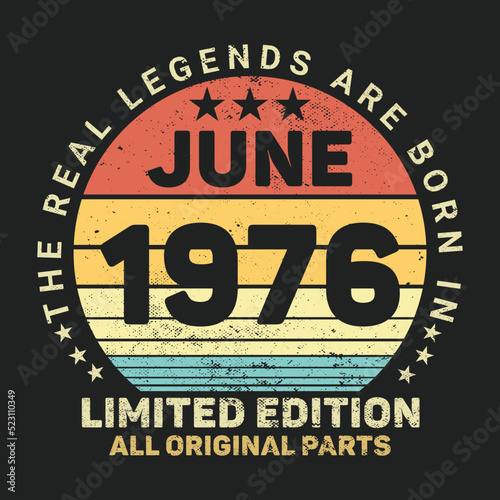 The Real Legends Are Born In June 1976, Birthday gifts for women or men, Vintage birthday shirts for wives or husbands, anniversary T-shirts for sisters or brother