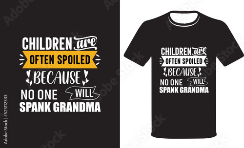 Children are often spoiled because no one spank Grandma   Modern colorful grandparents T-shirt quotesT-shirt design, motivational quotes T-shirt design vector templat