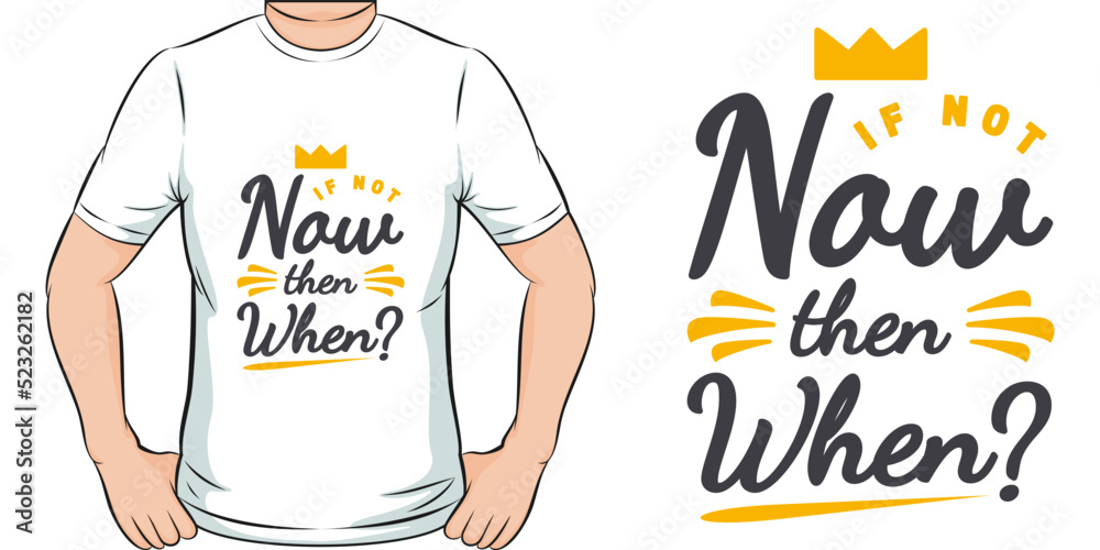 If Not Now Then When Motivation Typography Quote T-Shirt Design. If Not Now Then When Motivation Typography Quote T-Shirt Design.