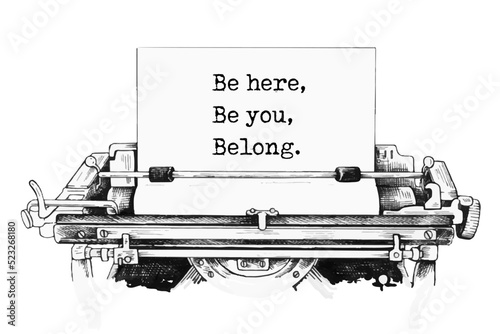 Inclusion and belonging symbol. Words 'be here, be you, belong' typed on retro typewriter.