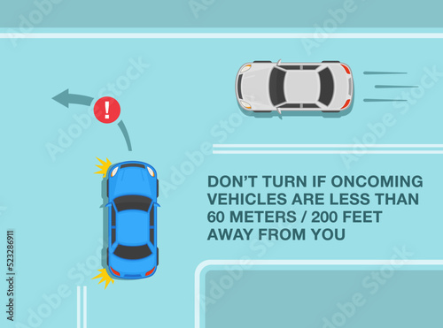 Safe driving tips and traffic regulation rules. Do not turn if oncoming vehicles are less than 60 meters away. Top view of a car is about to turn left at t-junction. Flat vector illustration template.