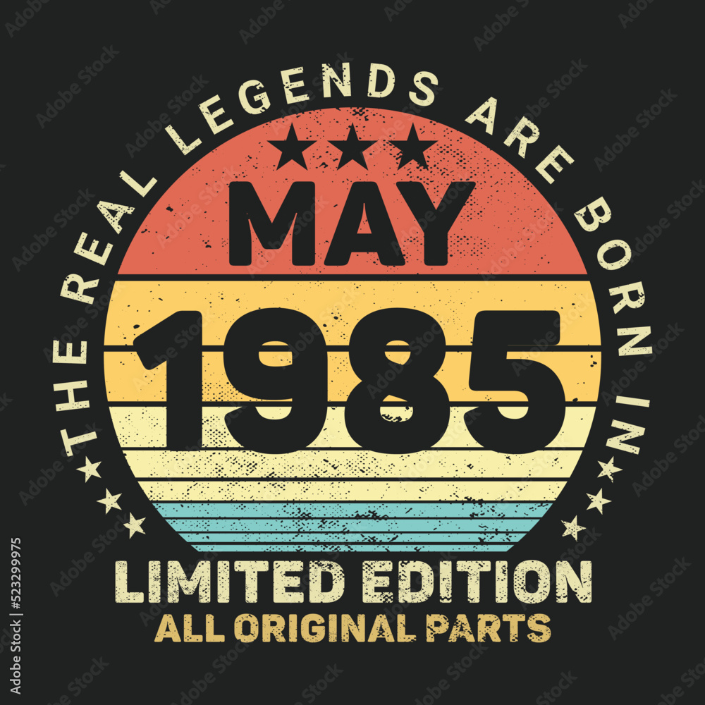The Real Legends Are Born In May 1985, Birthday gifts for women or men, Vintage birthday shirts for wives or husbands, anniversary T-shirts for sisters or brother