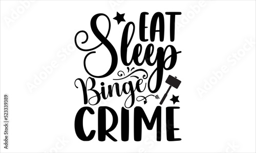 Eat sleep binge crime- True Crime T-shirt Design, Vector illustration with hand-drawn lettering, Set of inspiration for invitation and greeting card, prints and posters, Calligraphic svg 