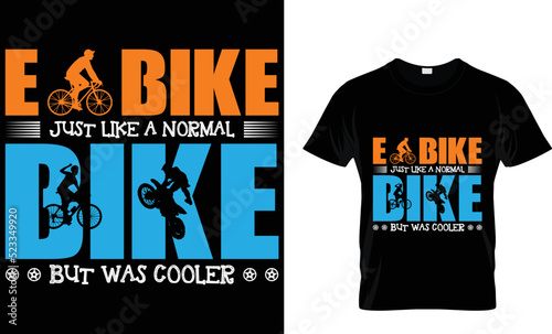 E-bike just like a normal bike but was cooler...T-shirt