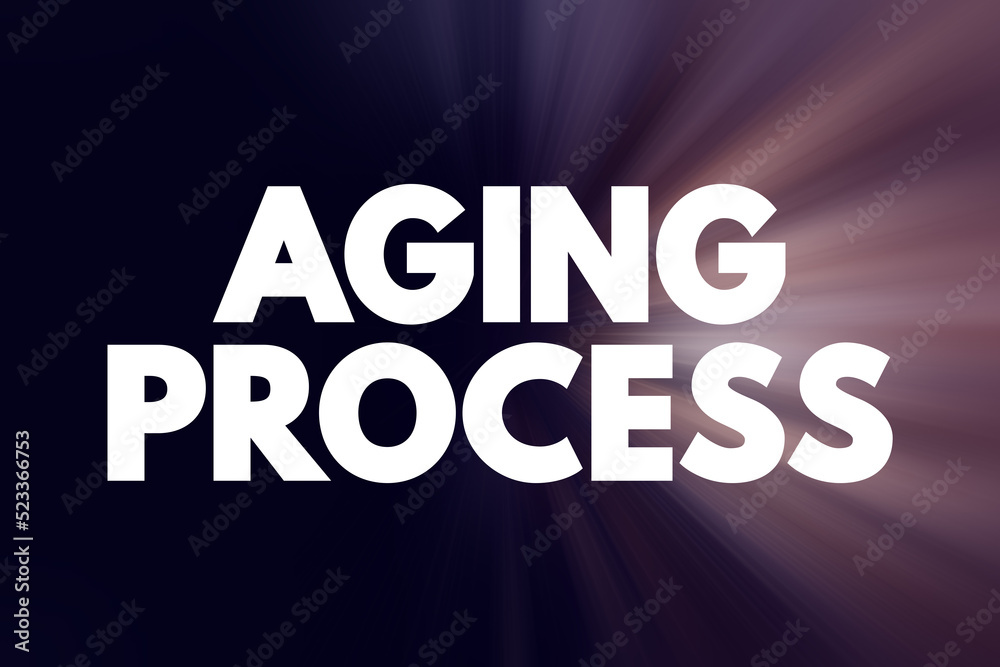 Aging process - gradual, continuous process of natural change that begins in early adulthood, text concept background