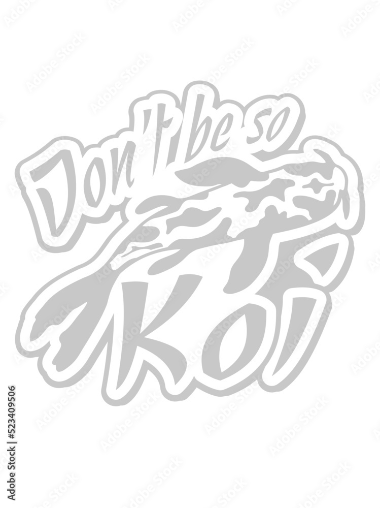 Fototapeta premium Dont be so Koi 