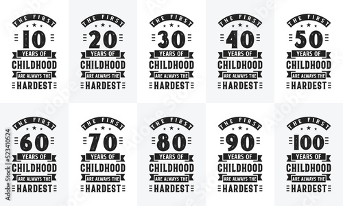 Birthday design bundle. Retro Vintage Birthday Typography bundle. The first 10, 20, 30, 40, 50, 60, 70, 80, 90, 100 years of childhood are always the hardest.