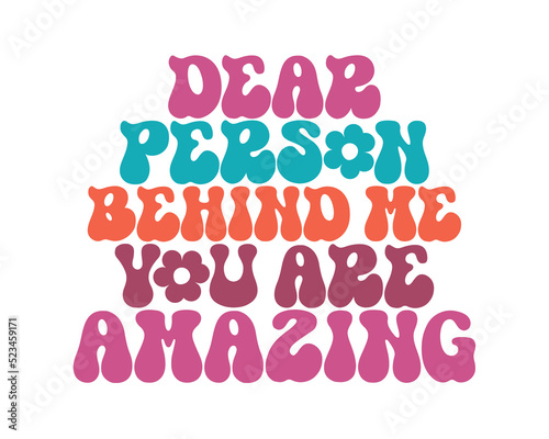 Dear person behind me you are amazing Inspirational quote retro wavy colorful typography on white background