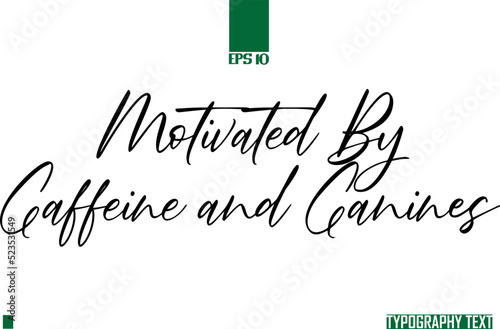 Motivated by Caffeine and Canines Typography Text Saying Idiom