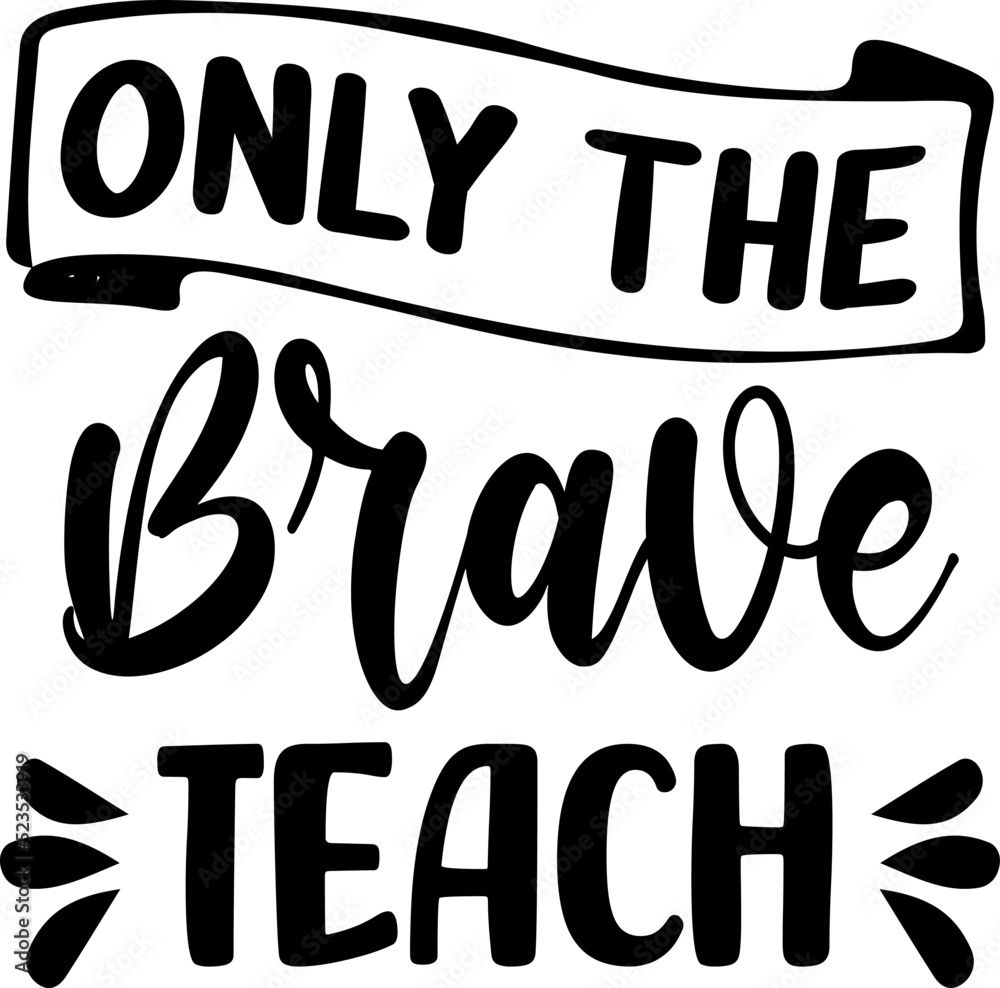 Only the Brave Teach Teachers' Day typography quote lettering, Happy ...