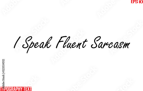 Saying Idiom Text Typography   I Speak Fluent Sarcasm
